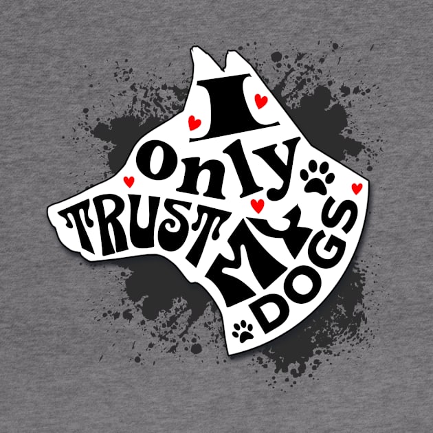 I Only Trust My Dogs Funny Message by Spark of Geniuz